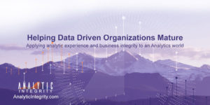 Analytic Integrity - Helping Data Driven Organizations Mature
